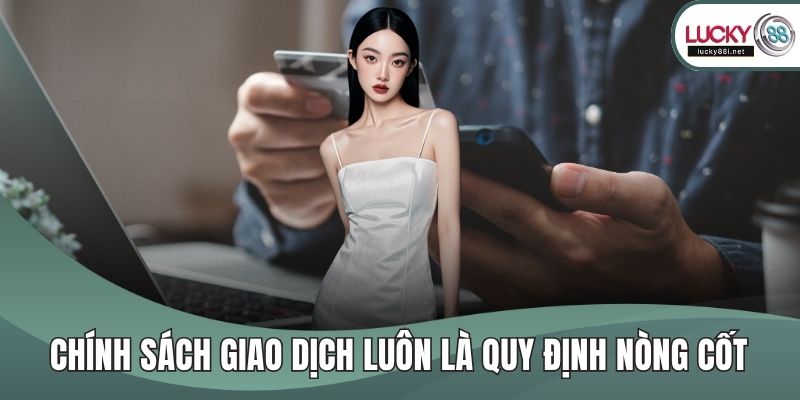 lucky88 - mamaevaschool.ru.com Chính sách giao dịch luôn là quy định nòng cốt