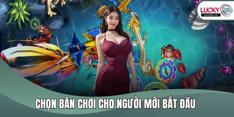 Bắn Cá H5 – Game Cá Cược Săn Thưởng Đỉnh Cao Dành Cho Bạn Chọn bàn chơi cho người mới bắt đầu