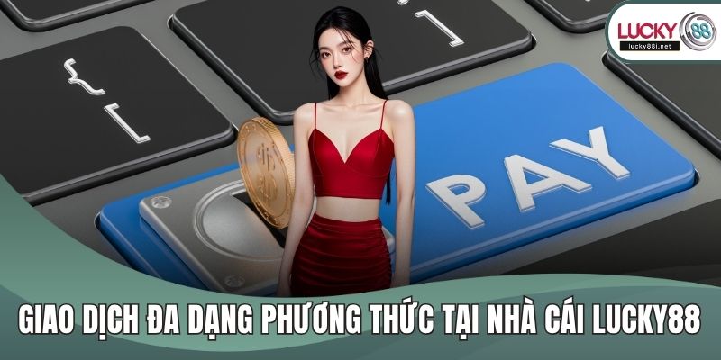 lucky88 - mamaevaschool.ru.com Giao dịch đa dạng phương thức tại nhà cái Lucky88