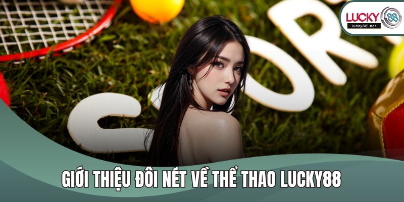 Thể Thao LUCKY88 – Thế Giới Đỉnh Cao Dành Cho Người Đam Mê Giới thiệu đôi nét về thể thao LUCKY88