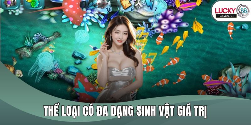 Vua Săn Cá - Chinh Phục Tựa Game Siêu Hấp Dẫn, Thú Vị Thể loại có đa dạng sinh vật giá trị