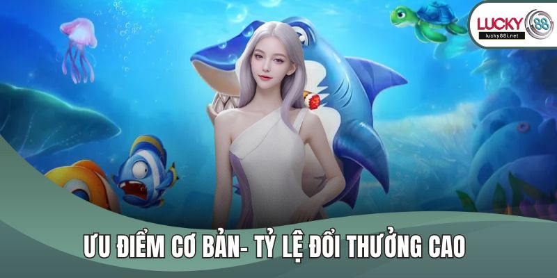 Bắn Cá LUCKY88 – Game Săn Xu Đổi Thưởng Hot Nhất Hiện Nay Ưu điểm cơ bản- Tỷ lệ đổi thưởng cao